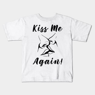 Kiss Me Again Kids T-Shirt